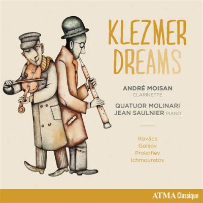 Klezmer Dreams - The Soulful Lamentations and Jubilant Dances of a Forgotten Tradition